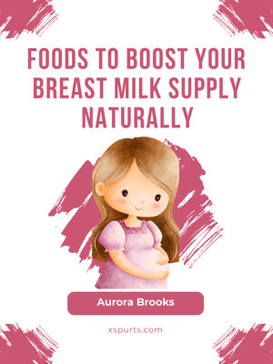 cover image of Foods to Boost Your Breast Milk Supply Naturally